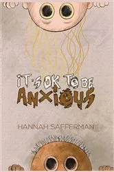 Book cover of It's OK to be Anxious by Hannah Safferman