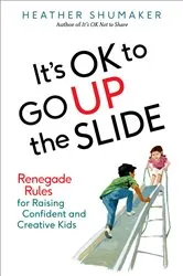 Book cover of It's OK to Go Up the Slide by Heather Shumaker