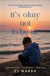 Book cover of It's Okay Not To Be Ok: It's Ok To Struggle by EDWARD J MARSH