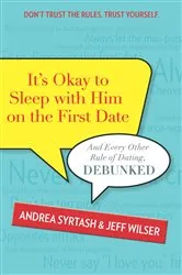 Book cover of It's Okay to Sleep with Him on the First Date by Jeff Wilser