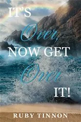Book cover of It's Over, Now Get Over It! by Ruby Tinnon