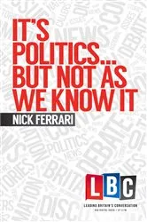 Book cover of It's Politics... But Not As We Know It by Nick Ferrari