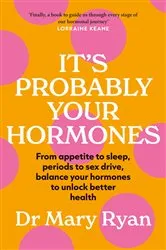 Book cover of It's Probably Your Hormones by Mary Ryan