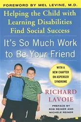 Book cover of It's So Much Work to Be Your Friend by Richard Lavoie