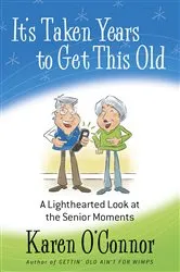 Book cover of It's Taken Years to Get This Old by Karen O'Connor