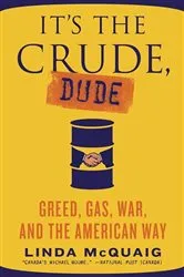 Book cover of It's the Crude, Dude by Linda Mcquaig