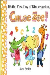 Book cover of It's the First Day of Kindergarten, Chloe Zoe! by Jane Smith
