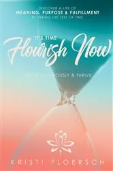 Book cover of It's Time Flourish Now by Kristi Floersch
