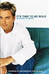 Book cover of It's Time to Be Bold by Michael W. Smith