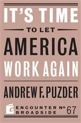 Book cover of It’s Time to Let America Work Again by Andrew F. Puzder