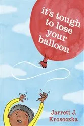 Book cover of It's Tough to Lose Your Balloon by Jarrett J. Krosoczka