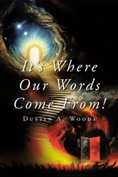 Book cover of It's Where Our Words Come From! by Dustin A. Woods