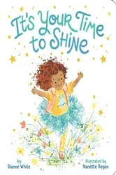 Book cover of It's Your Time to Shine by Dianne White