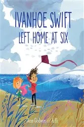 Book cover of Ivanhoe Swift Left Home at Six by Jane Godwin