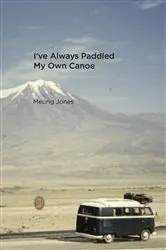 Book cover of I've Always Paddled My Own Canoe by Meurig Jones