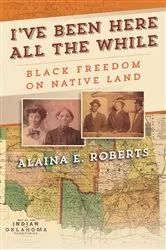 Book cover of I've Been Here All the While by Alaina E. Roberts