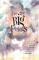 Book cover of I've got Big Feelings by Joy Horan