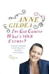 Book cover of I've Got Cancer, What's Your Excuse? by Anne Gildea