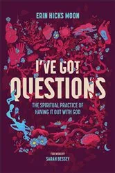 Book cover of I've Got Questions by Erin Hicks Moon