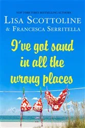 Book cover of I've Got Sand In All the Wrong Places by Lisa Scottoline