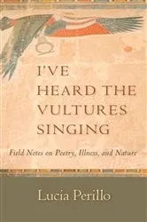 Book cover of I've Heard the Vultures Singing by Lucia Perillo
