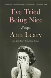 Book cover of I've Tried Being Nice by Ann Leary