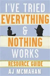 Book cover of I've Tried Everything & Nothing Works Resource Guide by Unknown