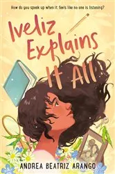Book cover of Iveliz Explains It All by Andrea Beatriz Arango