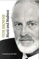 Book cover of Ivor Browne, the Psychiatrist: Music and Madness by Ivor Browne