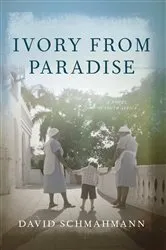 Book cover of Ivory From Paradise by David Schmahmann