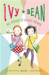 Book cover of Ivy and Bean No News Is Good News by Annie Barrows