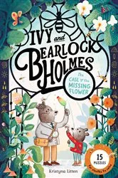 Book cover of Ivy and Bearlock Holmes: The Case of the Missing Flower by Kristyna Litten