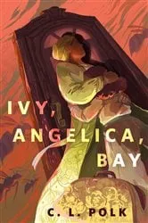 Book cover of Ivy, Angelica, Bay by C. L. Polk