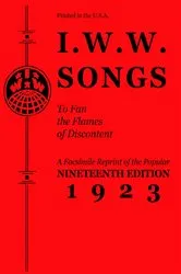 Book cover of I.W.W. Songs to Fan the Flames of Discontent by Industrial Workers of the World (I.W.W.)
