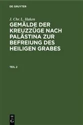 Book cover of J. Chr. L. Haken: Gemälde der Kreuzzüge nach Palästina zur Befreiung des heiligen Grabes. Teil 2 by J. Chr. L. Haken