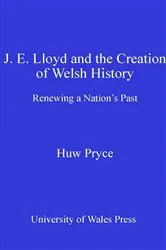 Book cover of J. E. Lloyd and the Creation of Welsh History by Huw Pryce