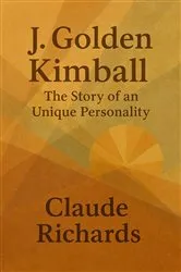 Book cover of J. Golden Kimball: The Story of an Unique Personality by Claude Richards