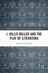 Book cover of J. Hillis Miller and the Play of Literature by Jonathan Locke Hart