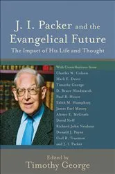 Book cover of J. I. Packer and the Evangelical Future (Beeson Divinity Studies) by Timothy George