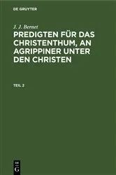 Book cover of J. J. Bernet: Predigten für das Christenthum, an Agrippiner unter den Christen. Teil 2 by J. J. Bernet