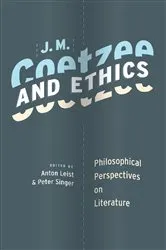 Book cover of J. M. Coetzee and Ethics by Anton Leist