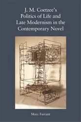 Book cover of J. M. Coetzee's Politics of Life and Late Modernism in the Contemporary Novel by Marc Farrant