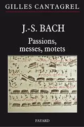 Book cover of J.-S. Bach : Passions, messes, motets by Gilles Cantagrel