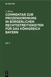 Book cover of J. Wernz: Commentar zur Prozeßordnung in bürgerlichen Rechtsstreitigkeiten für das Königreich Bayern. Abt. 2 by Unknown