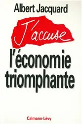 Book cover of J'accuse l'économie triomphante by Albert Jacquard