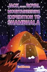 Book cover of Jack and the Royal Mountaineering Expedition to Shambhala by Todd Bacon