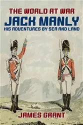 Book cover of Jack Manly, His Adventures by Sea and Land by James Grant