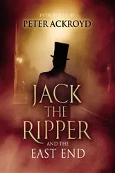 Book cover of Jack The Ripper and the East End by Various