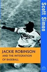 Book cover of Jackie Robinson and the Integration of Baseball by Scott Simon