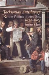Book cover of Jacksonian Antislavery and the Politics of Free Soil, 1824-1854 by Jonathan H. Earle
